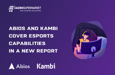 Abios and Kambi Cover eSports Capabilities in a New Report