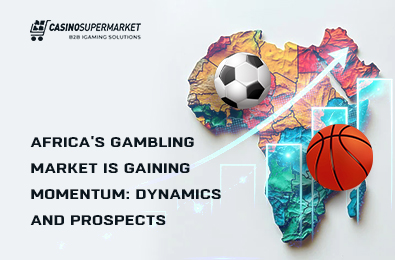 Africa’s Gambling Market is Gaining Momentum: Dynamics and Prospects