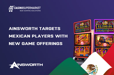 Ainsworth Targets Mexican Players with New Game Offerings