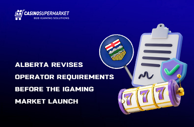 Alberta Revises Operator Requirements Before the iGaming Market Launch