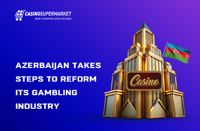 Azerbaijan Takes Steps to Reform Its Gambling Industry