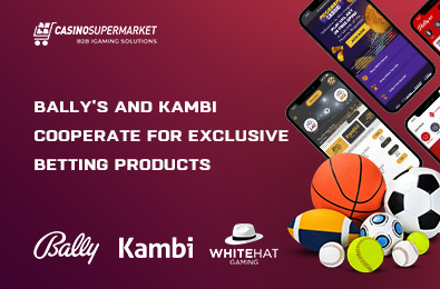 Bally's and Kambi Cooperate for Exclusive Betting Products