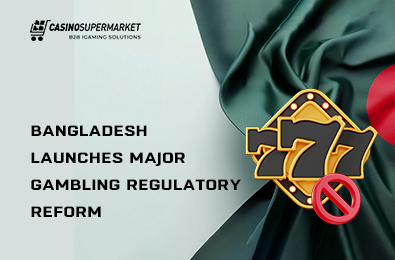 Bangladesh Launches Major Gambling Regulatory Reform