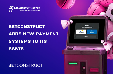 BetConstruct Adds New Payment Systems to Its SSBTs