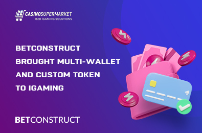 BetConstruct Brought Multi-Wallet and Custom Token to iGaming