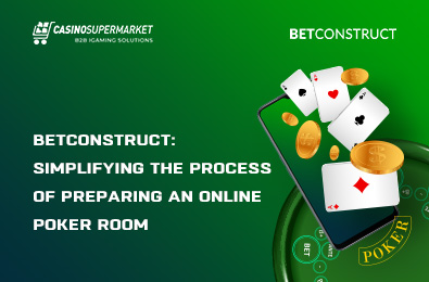 BetConstruct: Simplifying the Process of Preparing an Online Poker Room