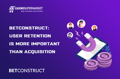 BetConstruct: User Retention Is More Important Than Acquisition