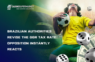 Brazilian Authorities Revise the GGR Tax Rate: Opposition Instantly Reacts