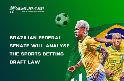 Brazilian Federal Senate Will Analyse the Sports Betting Draft Law