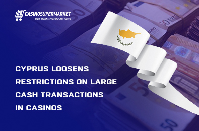 Cyprus Loosens Restrictions on Large Cash Transactions in Casinos