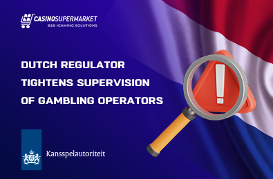 Dutch Regulator Tightens Supervision of Gambling Operators