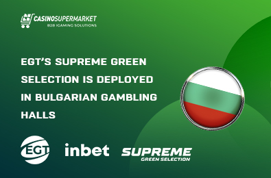 EGT’s Supreme Green Selection Is Deployed in Bulgarian Gambling Halls