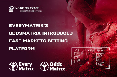 EveryMatrix's OddsMatrix Introduced Fast Markets Betting Platform