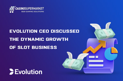 Evolution CEO Discussed the Dynamic Growth of Slot Business