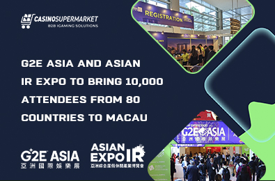 G2E Asia and Asian IR Expo to Bring 10,000 Attendees from 80 Countries to Macau