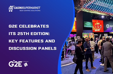 G2E Celebrates Its 25th Edition: Key Features and Discussion Panels