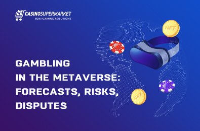 Gambling in the Metaverse: Forecasts, Risks, Disputes