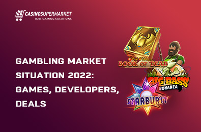 Gambling Market Situation 2022: Games, Developers, Deals