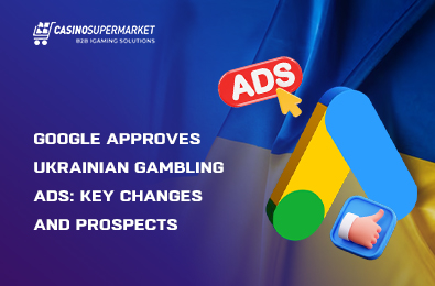 Google Approves Ukrainian Gambling Ads: Key Changes and Prospects