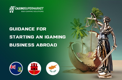 Guidance for Starting an iGaming Business Abroad