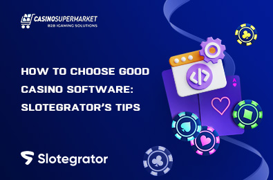 How to Choose Good Casino Software: Slotegrator’s Tips