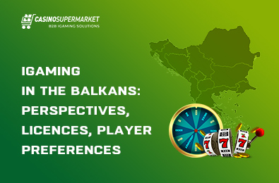 iGaming in the Balkans: Perspectives, Licences, Player Preferences