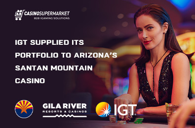 IGT Supplied Its Portfolio to Arizona’s Santan Mountain Casino
