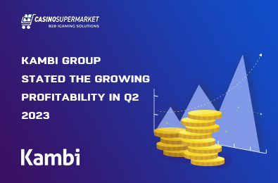 Kambi Group Stated the Growing Profitability in Q2 2023