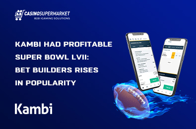 Kambi Had Profitable Super Bowl LVII: Bet Builders Rises in Popularity