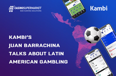 Kambi’s Juan Barrachina Talks about Latin American Gambling