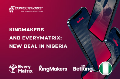 KingMakers and EveryMatrix: New Deal in Nigeria