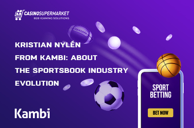 Kristian Nylén from Kambi: About the Sportsbook Industry Evolution