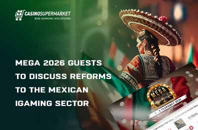 MEGA 2026 Guests to Discuss Reforms to the Mexican iGaming Sector