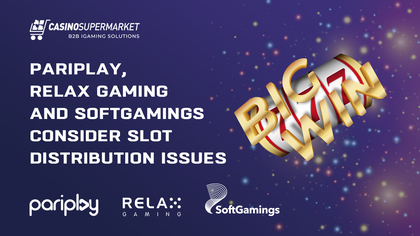 Pariplay, Relax Gaming and SoftGamings Consider Slot Distribution Issues