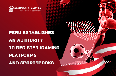 Peru Establishes an Authority to Register iGaming Platforms and Sportsbooks