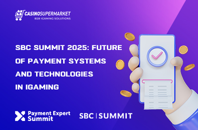 SBC Summit 2025: Future of Payment Systems and Technologies in iGaming