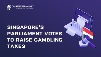 Singapore’s Parliament Votes to Raise Gambling Taxes