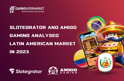 Slotegrator and Amigo Gaming Analysed Latin American Market in 2023
