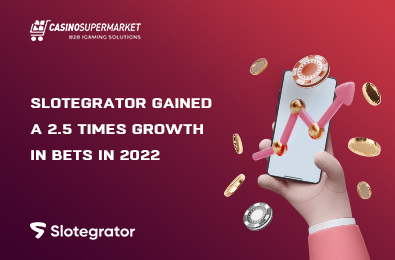 Slotegrator Gained a 2.5 Times Growth in Bets in 2022