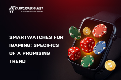 Smartwatches for iGaming: Specifics of a Promising Trend