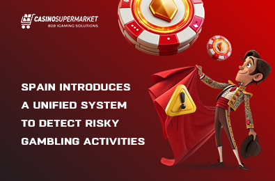 Spain Introduces a Unified System to Detect Risky Gambling Activities
