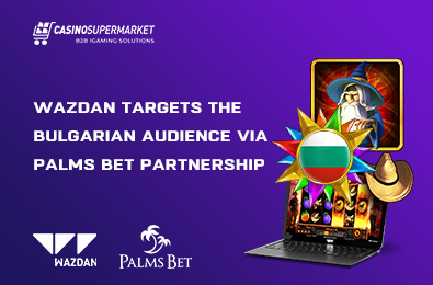 Wazdan Targets the Bulgarian Audience via Palms Bet Partnership