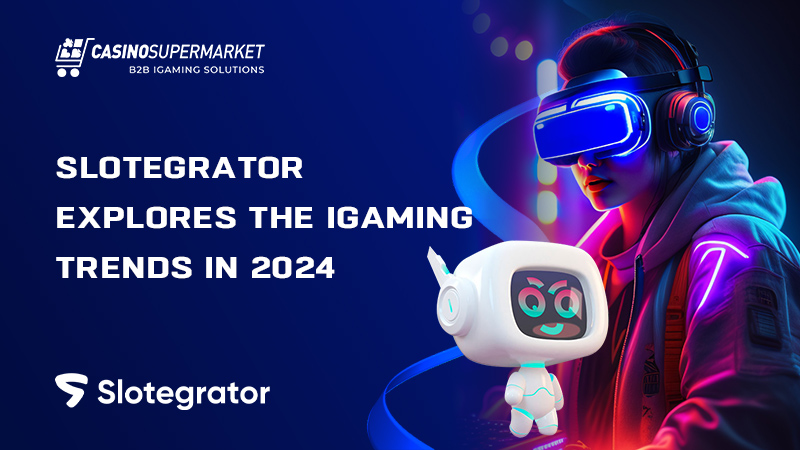 Slotegrator about the iGaming trends in 2024