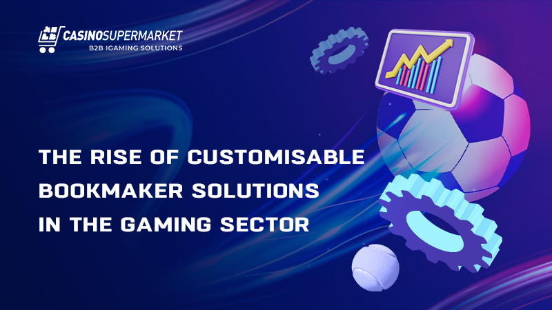 The rise of customisable bookmaker solutions