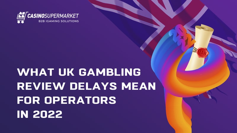 What UK gambling review delays mean for operators in 2022