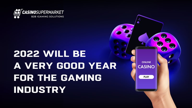 2022 will be a very good year for the gaming industry
