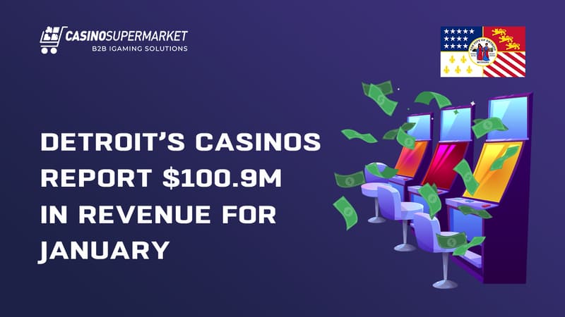 Detroit’s casinos report $100.9m in revenue for January