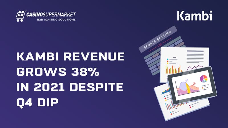 Kambi revenue grows 38% in 2021 despite Q4 dip