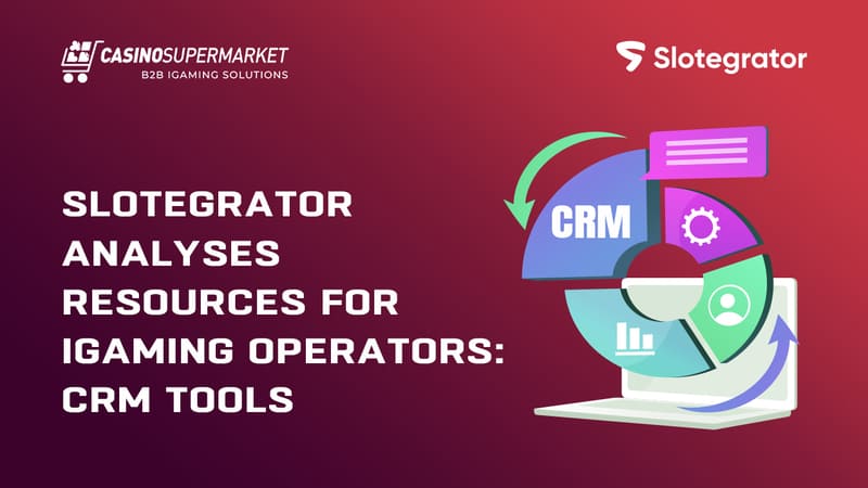 Slotegrator analyses CRM tools for iGaming operators