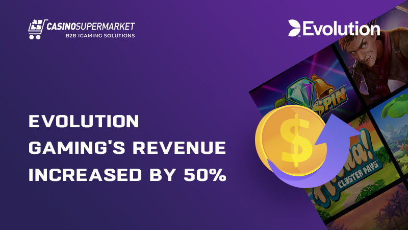Evolution's gaming revenue increased by 50%